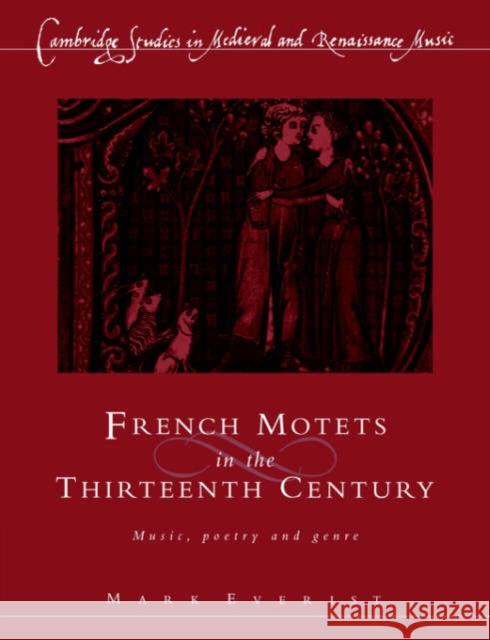 French Motets in the Thirteenth Century: Music, Poetry and Genre Everist, Mark 9780521612043