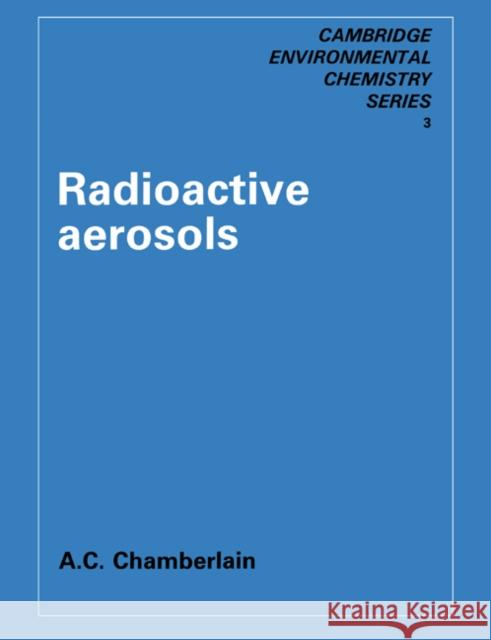 Radioactive Aerosols A. C. Chamberlain Arvind Varma 9780521612050 Cambridge University Press
