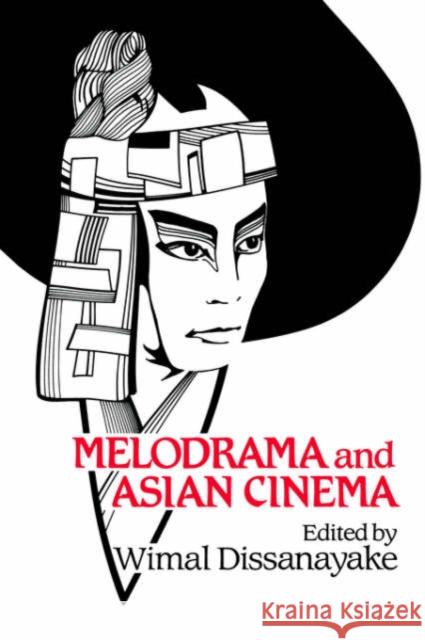 Melodrama and Asian Cinema Wimal Dissanayake 9780521612081