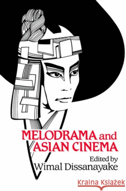 Melodrama and Asian Cinema Wimal Dissanayake 9780521612081 Cambridge University Press