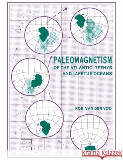 Paleomagnetism of the Atlantic, Tethys and Iapetus Oceans Rob Van Der Voo Rob Va R. Va 9780521612098 Cambridge University Press