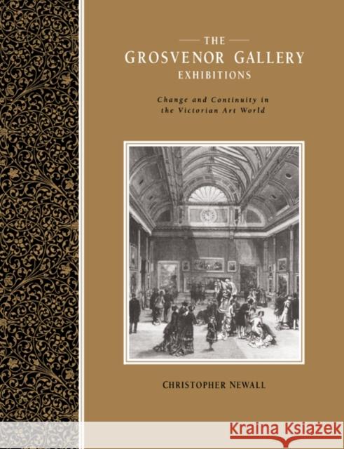 The Grosvenor Gallery Exhibitions: Change and Continuity in the Victorian Art World Newall, Christopher 9780521612128 Cambridge University Press
