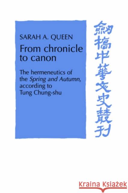 From Chronicle to Canon: The Hermeneutics of the Spring and Autumn According to Tung Chung-Shu Queen, Sarah A. 9780521612135 Cambridge University Press