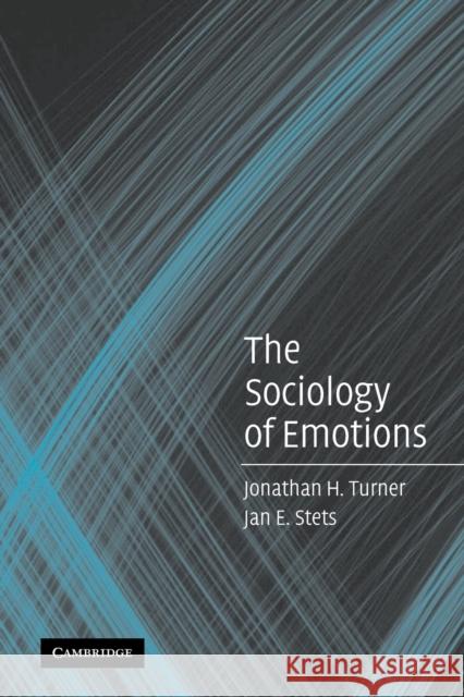 The Sociology of Emotions Jonathan H. Turner Jan E. Stets 9780521612227 Cambridge University Press