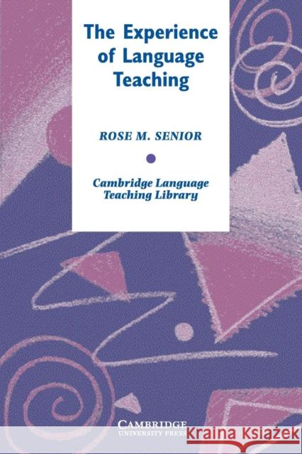 The Experience of Language Teaching Rose Senior 9780521612319 0