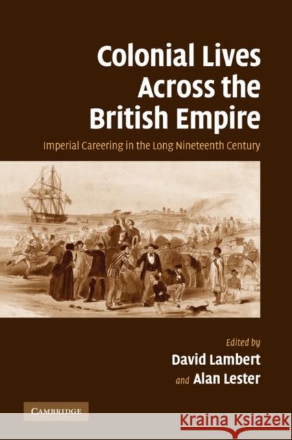 Colonial Lives Across the British Empire: Imperial Careering in the Long Nineteenth Century Lambert, David 9780521612371