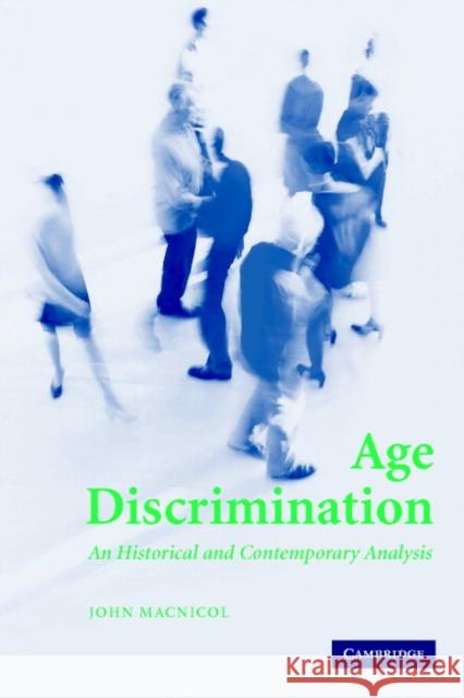 Age Discrimination: An Historical and Contemporary Analysis MacNicol, John 9780521612609 Cambridge University Press