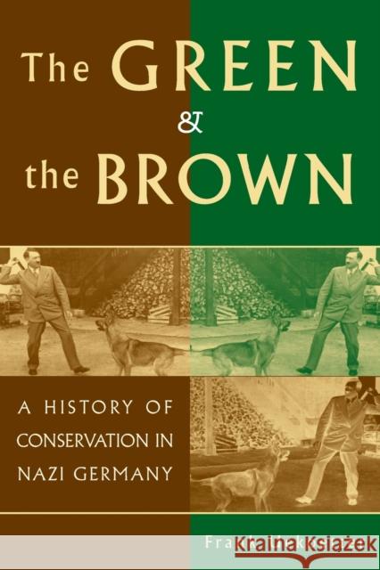 The Green and the Brown: A History of Conservation in Nazi Germany Uekoetter, Frank 9780521612777 Cambridge University Press