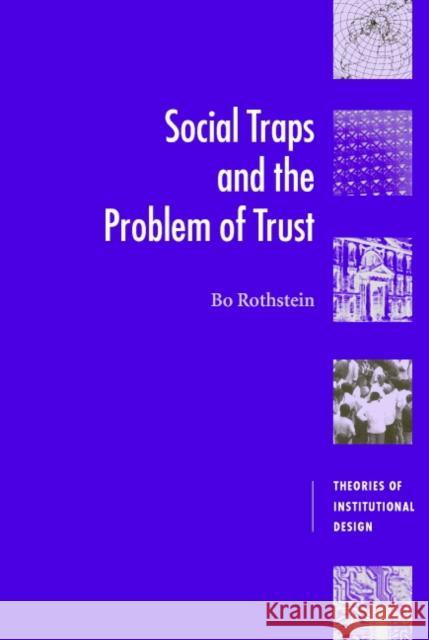 Social Traps and the Problem of Trust Bo Rothstein 9780521612821 Cambridge University Press