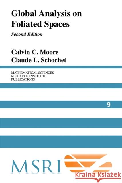 Global Analysis on Foliated Spaces Calvin C. Moore Claude L. Schochet 9780521613057 Cambridge University Press