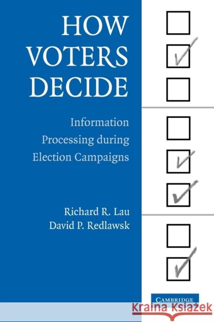 How Voters Decide: Information Processing in Election Campaigns Richard R. Lau (Rutgers University, New Jersey), David P. Redlawsk (University of Iowa) 9780521613064 Cambridge University Press