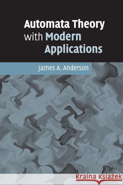 Automata Theory with Modern Applications James A. Anderson Tom Head 9780521613248 Cambridge University Press