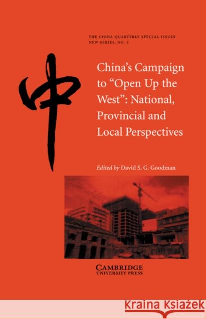 China's Campaign to 'Open up the West': National, Provincial and Local Perspectives David S. G. Goodman (University of Technology, Sydney) 9780521613491 Cambridge University Press