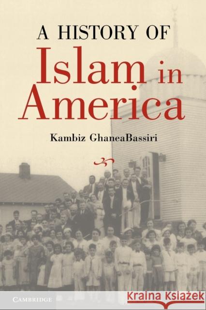 A History of Islam in America: From the New World to the New World Order Ghaneabassiri, Kambiz 9780521614870 0
