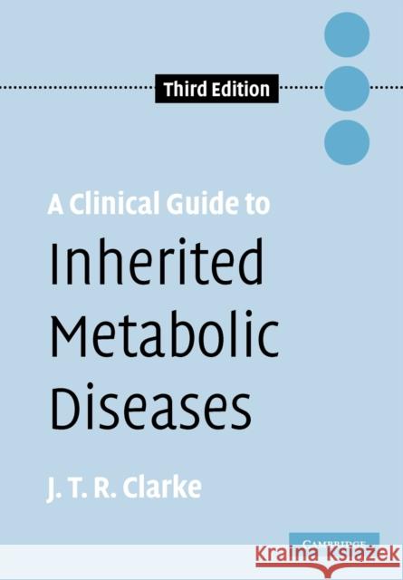 A Clinical Guide to Inherited Metabolic Diseases Joe T. R. Clarke 9780521614993 Cambridge University Press