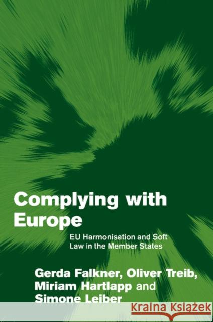 Complying with Europe: Eu Harmonisation and Soft Law in the Member States Falkner, Gerda 9780521615136 Cambridge University Press