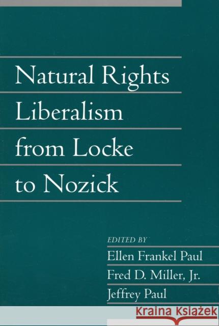 Natural Rights Liberalism from Locke to Nozick: Volume 22, Part 1 Ellen Frankel Paul Fred Dycus Miller Jeffrey Paul 9780521615143 Cambridge University Press