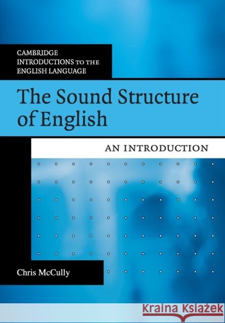 The Sound Structure of English McCully, Chris 9780521615495 CAMBRIDGE UNIVERSITY PRESS