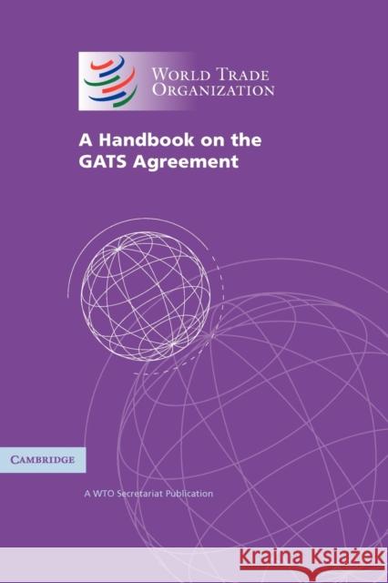 A Handbook on the Gats Agreement: A Wto Secretariat Publication World Trade Organization 9780521615679 Cambridge University Press