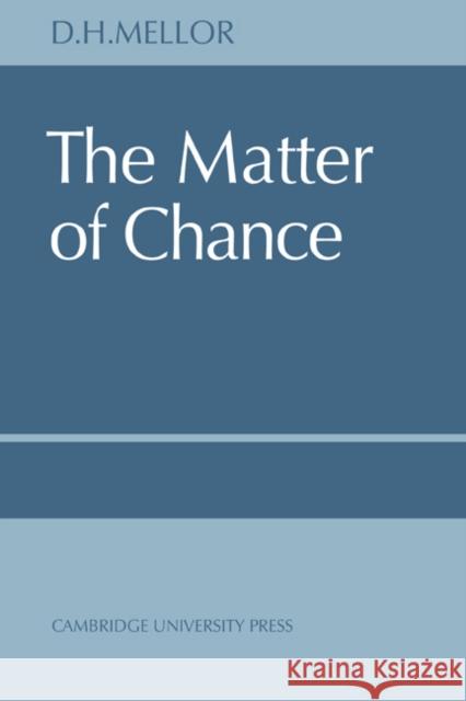 The Matter of Chance D. H. Mellor Mellor 9780521615983 Cambridge University Press