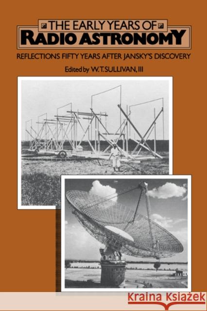 The Early Years of Radio Astronomy: Reflections Fifty Years After Jansky's Discovery Sullivan, W. T. 9780521616027 Cambridge University Press