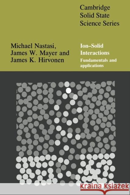 Ion-Solid Interactions: Fundamentals and Applications Nastasi, Michael 9780521616065