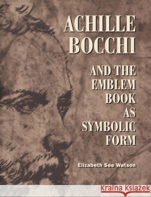 Achille Bocchi and the Emblem Book as Symbolic Form Elizabeth See Watson 9780521616096