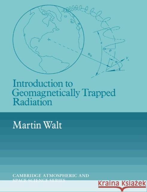 Introduction to Geomagnetically Trapped Radiation Martin Walt Alexander J. Dessler John T. Houghton 9780521616119 Cambridge University Press