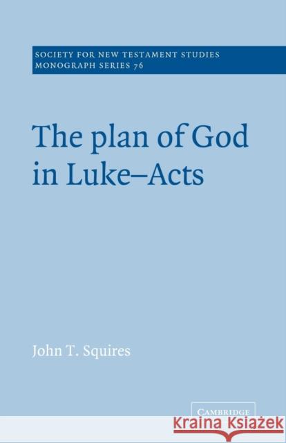 The Plan of God in Luke-Acts John T. Squires John Court 9780521616126 Cambridge University Press