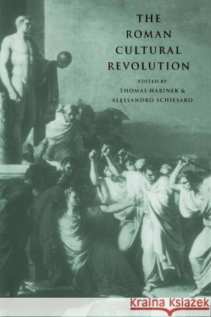 The Roman Cultural Revolution Thomas N. Habinek Alessandro Schiesaro 9780521616195 Cambridge University Press