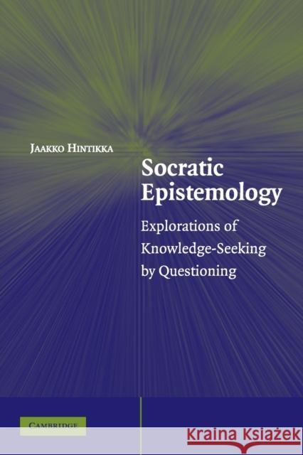 Socratic Epistemology: Explorations of Knowledge-Seeking by Questioning Hintikka, Jaakko 9780521616515