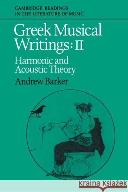 Greek Musical Writings: Volume 2, Harmonic and Acoustic Theory Andrew Barker John Stevens Peter L 9780521616973 Cambridge University Press