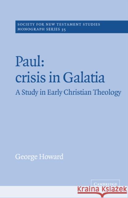 Paul: Crisis in Galatia: A Study in Early Christian Theology Howard, George 9780521617055