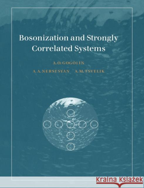 Bosonization and Strongly Correlated Systems Alexander O. Gogolin Alexander A. Nersesyan Alexei M. Tsvelik 9780521617192 Cambridge University Press