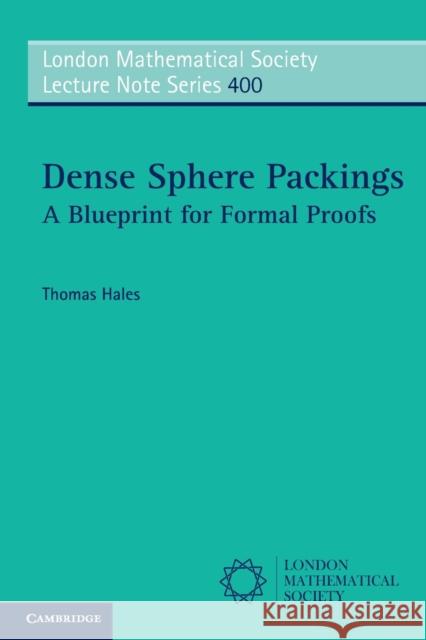 Dense Sphere Packings: A Blueprint for Formal Proofs Hales, Thomas 9780521617703 CAMBRIDGE UNIVERSITY PRESS