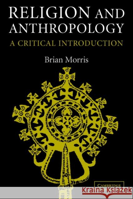 Religion and Anthropology: A Critical Introduction Morris, Brian 9780521617796