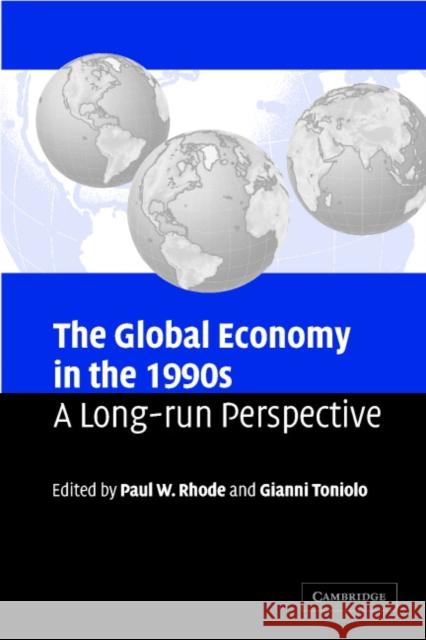 The Global Economy in the 1990s: A Long-Run Perspective Rhode, Paul W. 9780521617901 Cambridge University Press