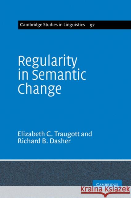 Regularity in Semantic Change Elizabeth Closs Traugott Richard B. Dasher 9780521617918 Cambridge University Press