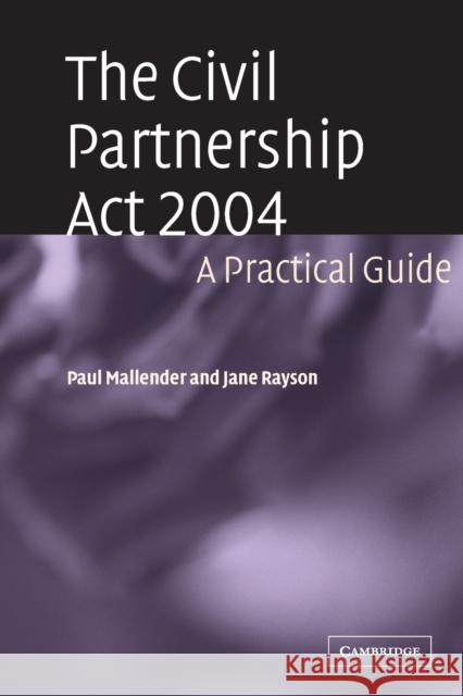 The Civil Partnership ACT: A Practical Guide Mallender, Paul 9780521617925 Cambridge University Press