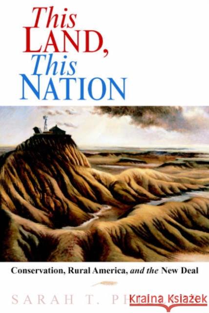 This Land, This Nation: Conservation, Rural America, and the New Deal Phillips, Sarah T. 9780521617963 Cambridge University Press