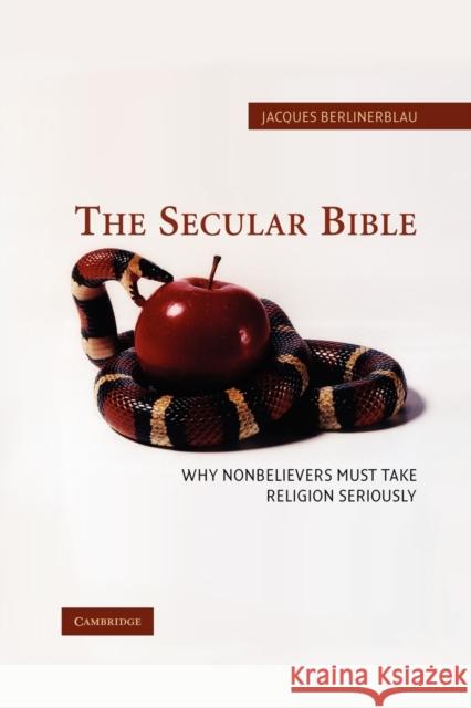 The Secular Bible: Why Nonbelievers Must Take Religion Seriously Berlinerblau, Jacques 9780521618243