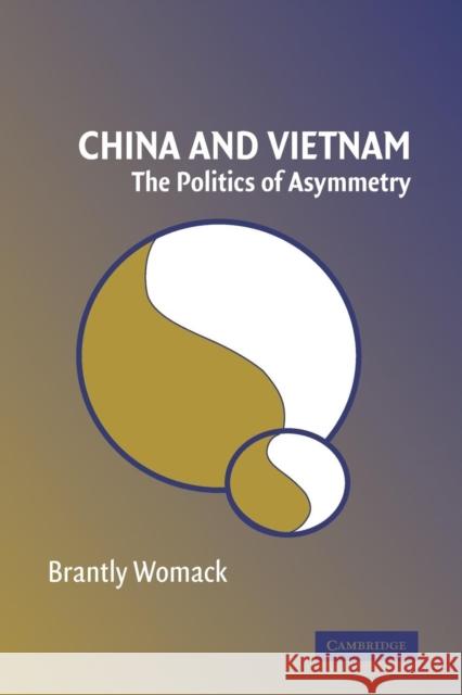 China and Vietnam: The Politics of Asymmetry Womack, Brantly 9780521618342