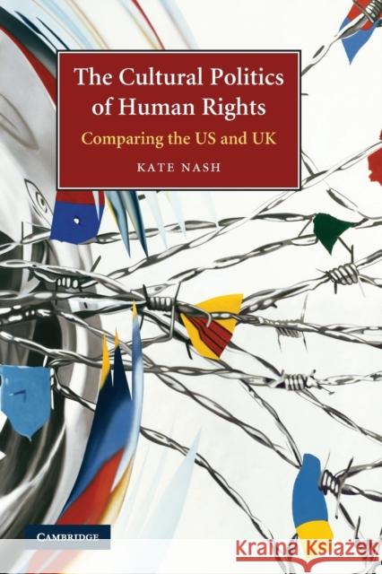 The Cultural Politics of Human Rights: Comparing the Us and UK Nash, Kate 9780521618670 Cambridge University Press