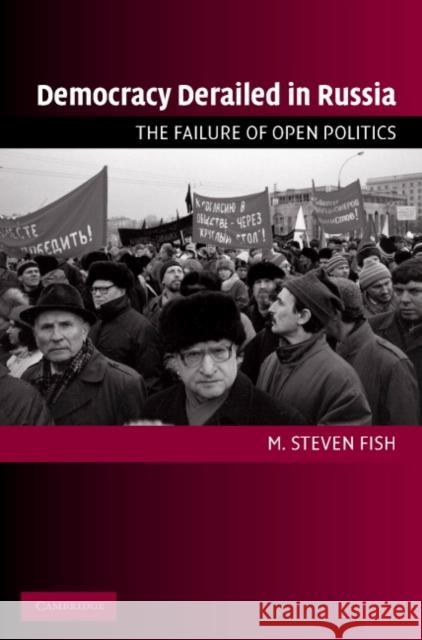 Democracy Derailed in Russia: The Failure of Open Politics Fish, M. Steven 9780521618960 0