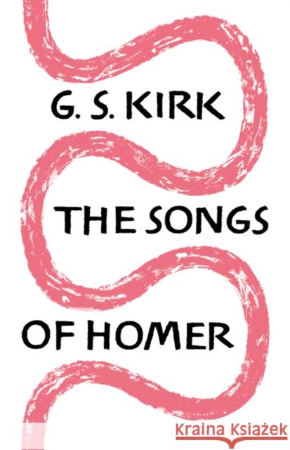 The Songs of Homer G. S. Kirk 9780521619189 Cambridge University Press