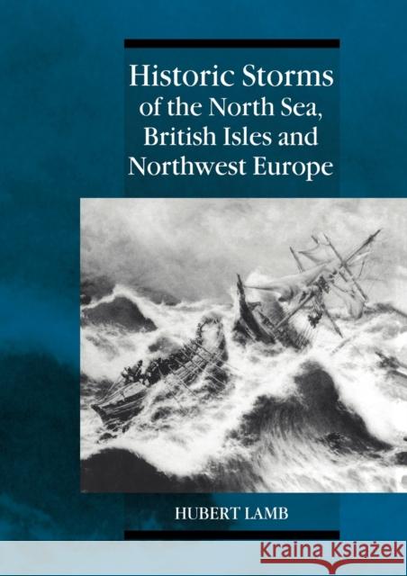 Historic Storms of the North Sea, British Isles and Northwest Europe Hubert Lamb H. H. Lamb Knud Frydendahl 9780521619318 Cambridge University Press