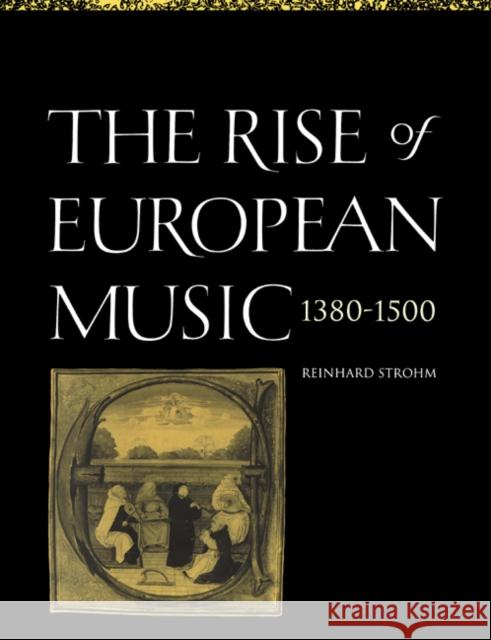 The Rise of European Music, 1380 1500 Strohm, Reinhard 9780521619349 Cambridge University Press