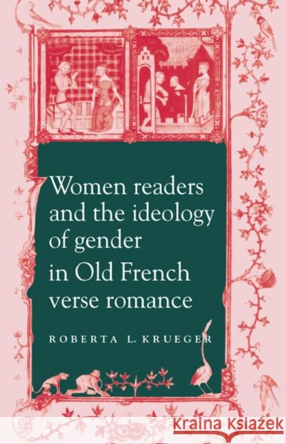 Women Readers and the Ideology of Gender in Old French Verse Romance Roberta L. Krueger Michael Sheringham 9780521619363 Cambridge University Press