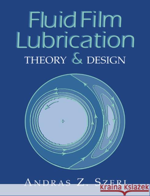 Fluid Film Lubrication: Theory and Design Szeri, Andras Z. 9780521619455 Cambridge University Press