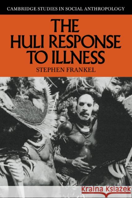 The Huli Response to Illness Stephen Frankel Meyer Fortes Edmund Leach 9780521619660